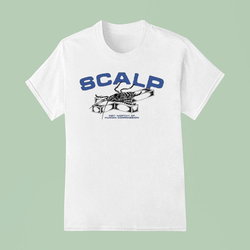 Scalp Not Worthy Of Human Compassion Roach T Shirt