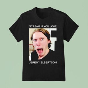 Scream If You Love Jeremy Elbertson T Shirt