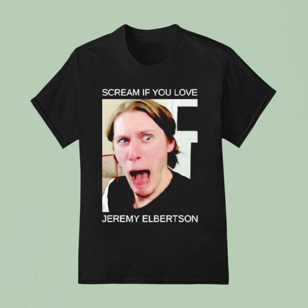 Scream If You Love Jeremy Elbertson T Shirt