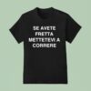 Se Avete Fretta Mettetevi A Correre T Shirt