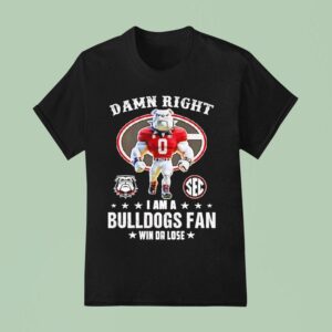 Sec Damn Right I Am A Georgia Bulldogs Fan Win Or Lose T Shirt