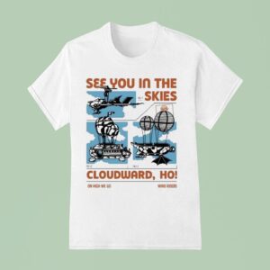 See You In The Skies Cloudward Ho On High We Go Wind Riders T Shirt