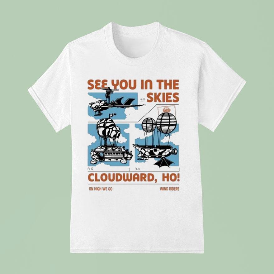 See You In The Skies Cloudward Ho On High We Go Wind Riders T Shirt
