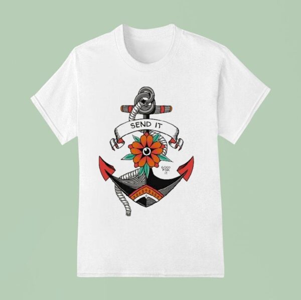 Send It Good For It Lanchor T Shirt
