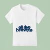 Senses All The Heavens T Shirt