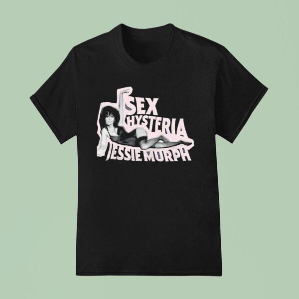 Sex Hysteria Jessie Murph T Shirt