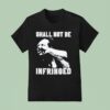 Shall Not Be Infringed T Shirt