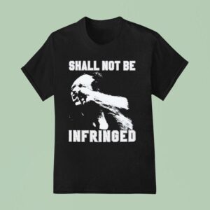 Shall Not Be Infringed T Shirt