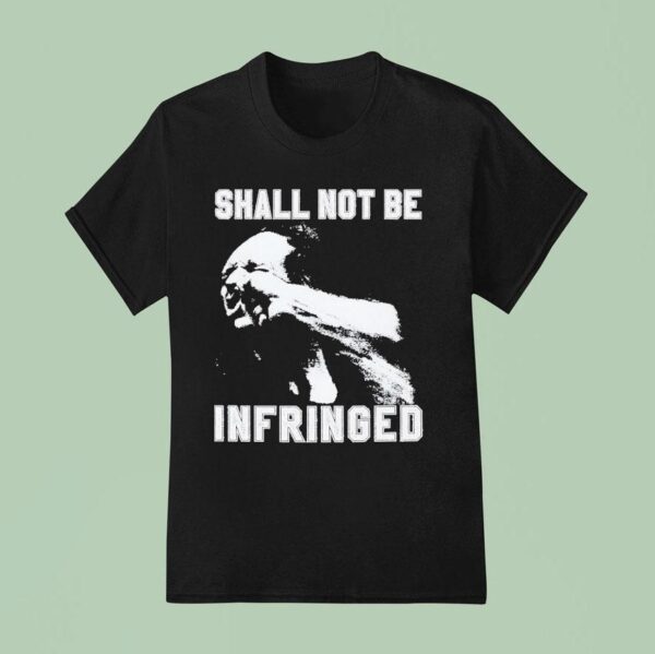 Shall Not Be Infringed T Shirt
