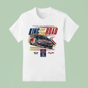 Shane Van Gisbergen King Of The Road Sonoma Win Red Bull Trackhouse Nascar Cup Series T Shirt