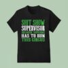 Shit Show Supervisor Because Someone Has To Run This Circus T Shirt