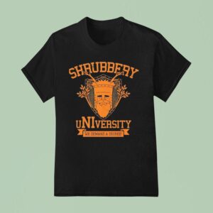 Shrubbery University We Demand A Degree T Shirt