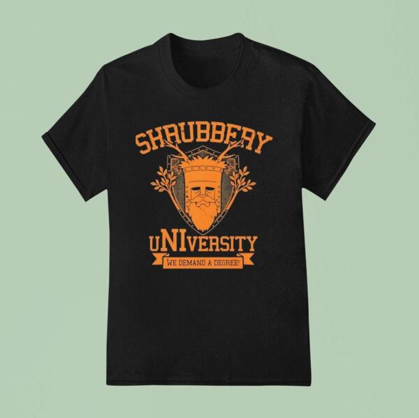 Shrubbery University We Demand A Degree T Shirt