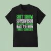 Sht Show Supervisor Because Someone Has To Run This Circus T Shirt