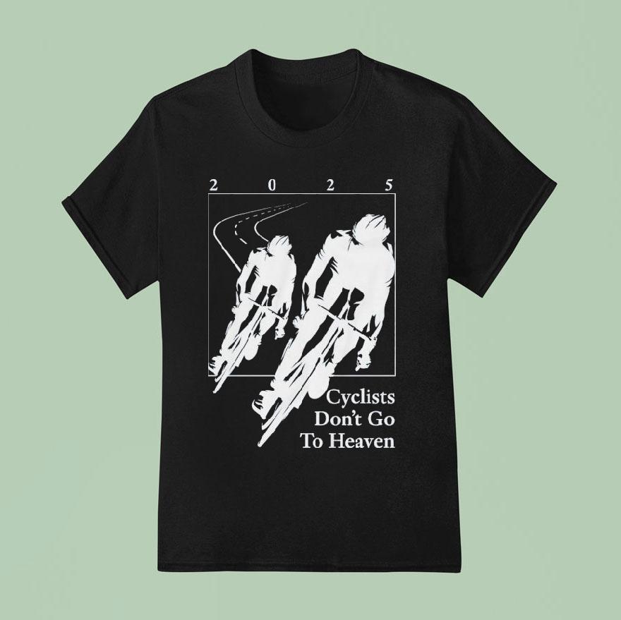 Silly Geese Cyclists Don T Go To Heaven T Shirt