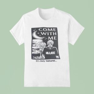 Skeleton Come With Me It S Only Natural T Shirt