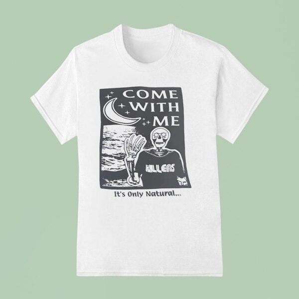 Skeleton Come With Me It S Only Natural T Shirt