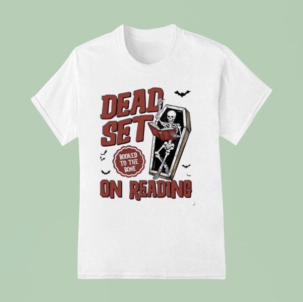 Skeleton Dead Set On Reading Booked To The Bone Halloween T Shirt
