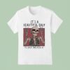Skeleton It S A Beautiful Day To Shut The Fck Up T Shirt