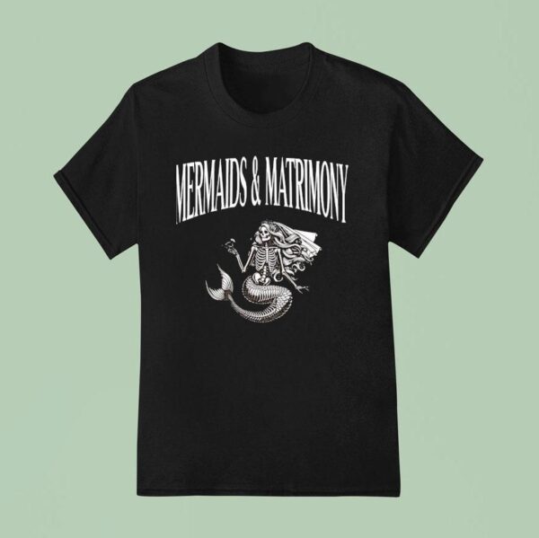 Skeleton Mermaid And Matrimony T Shirt