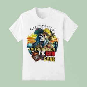 Skeleton Salt Devils I M The Reason The Rum Is Always Gone T Shirt