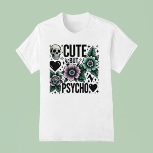 Skull Cute But Psycho T Shirt