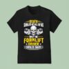 Skull Death Smiles At All Of Us Only The Forklift Driver Smiles Back T Shirt