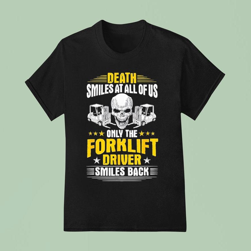Skull Death Smiles At All Of Us Only The Forklift Driver Smiles Back T Shirt