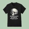 Skull Rebellion Is Your Heritage No Kings No Masters T Shirt