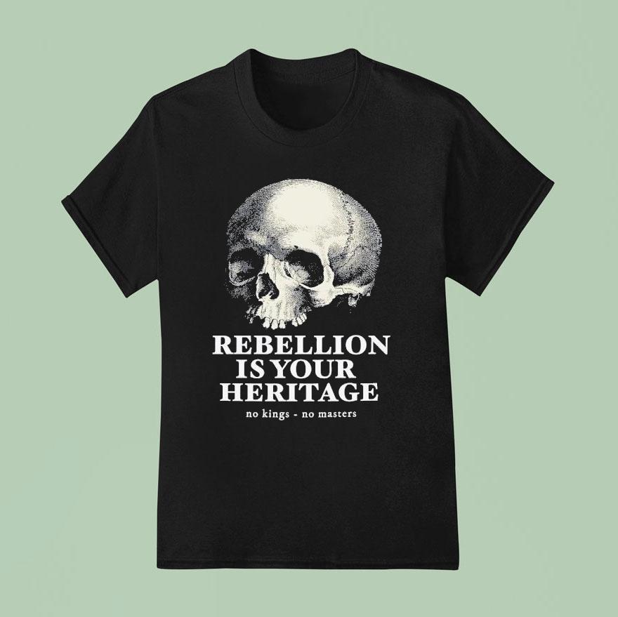 Skull Rebellion Is Your Heritage No Kings No Masters T Shirt