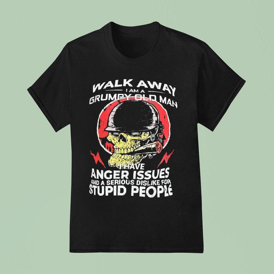 Skull Smoking Walk Away I Am A Grumpy Old Man I Have Anger Issues And A Serious Dislike T Shirt