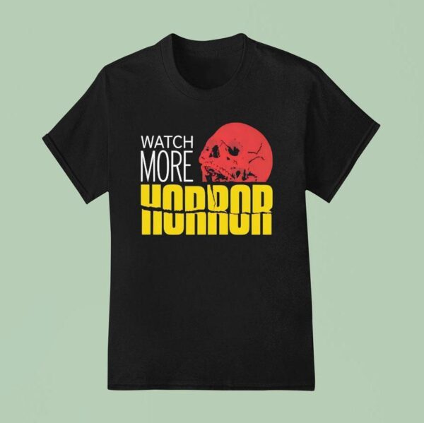 Skull Watch More Horror T Shirt