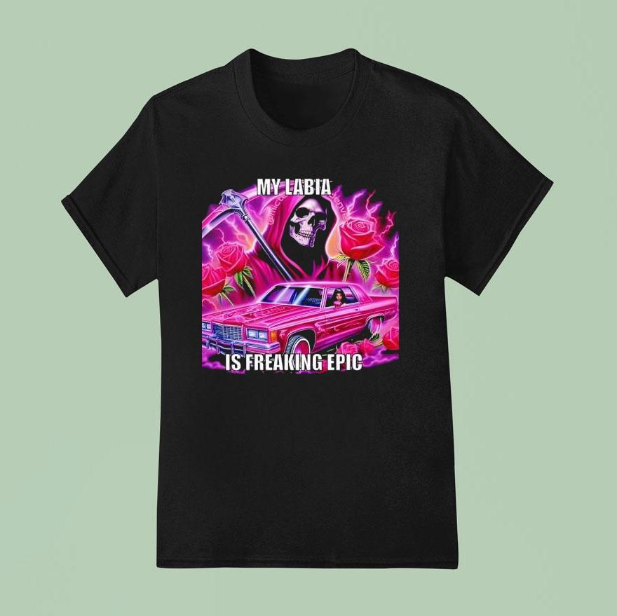 Skullerhood My Labia Is Freaking Epic T Shirt