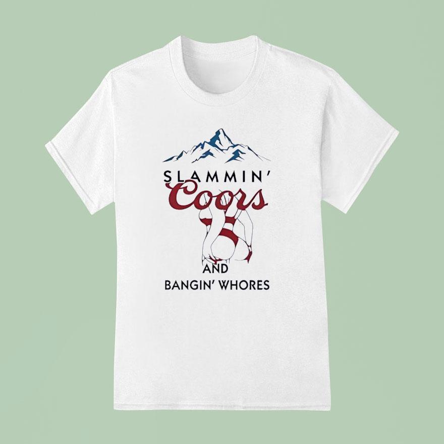 Slammin Coors And Bangin Whores Beer T Shirt