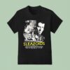 Sleazoids You Better Be Listening To T Shirt