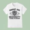 Smart Ass University School Of Sarcasm Wise Rude T Shirt