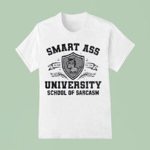 Smart Ass University School Of Sarcasm Wise Rude T Shirt