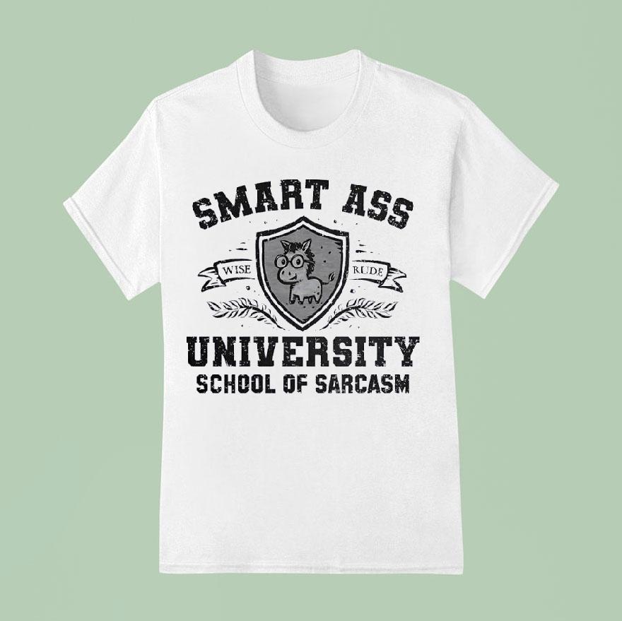 Smart Ass University School Of Sarcasm Wise Rude T Shirt