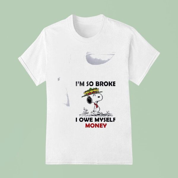 Snoopy And Woodstock I M So Broke I Owe Myself Money T Shirt