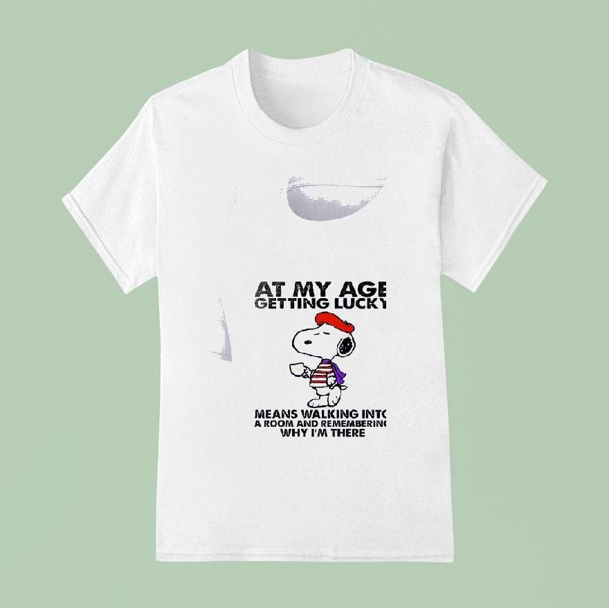 Snoopy At My Age Getting Lucky Means Walking Into A Room And Remembering T Shirt