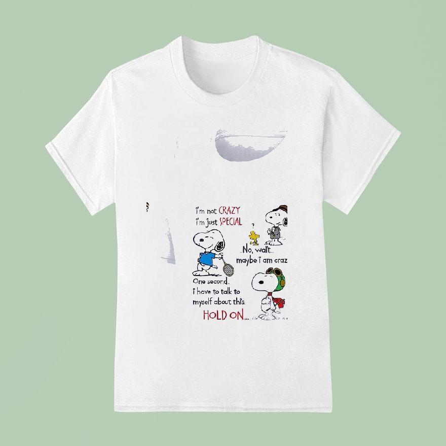 Snoopy I M Not Crazy Im Just Special No Wait Maybe I Am Crazy One Second T Shirt