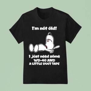 Snoopy I M Not Old I Just Need Some Wd And A Little Duct Tape T Shirt