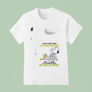 Snoopy I May Not Cry Over Spilled Milk But I Ll Lose My Freaking Mind Over Spilled Coffee T Shirt
