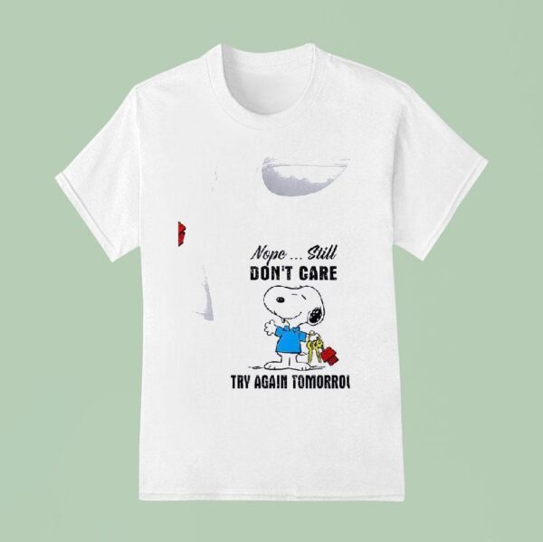 Snoopy Nope Still Don T Care Try Again Tomorrow T Shirt