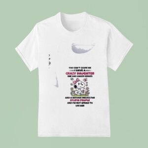 Snoopy You Can T Scare Me I Have A Crazy Daughter She Has Anger Issues T Shirt
