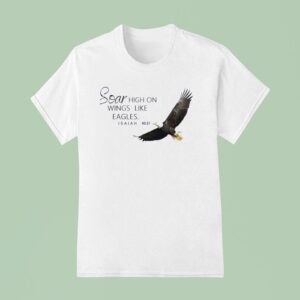Soar High On Wings Like Eagles Isaiah T Shirt