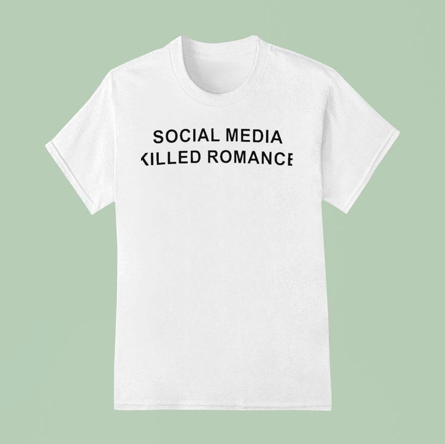 Social Media Killed Romance T Shirt