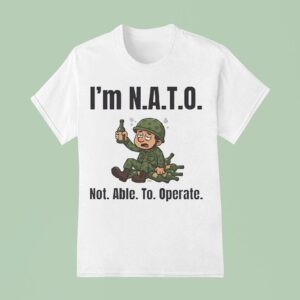 Soldier I M Nato Not Able To Operate T Shirt