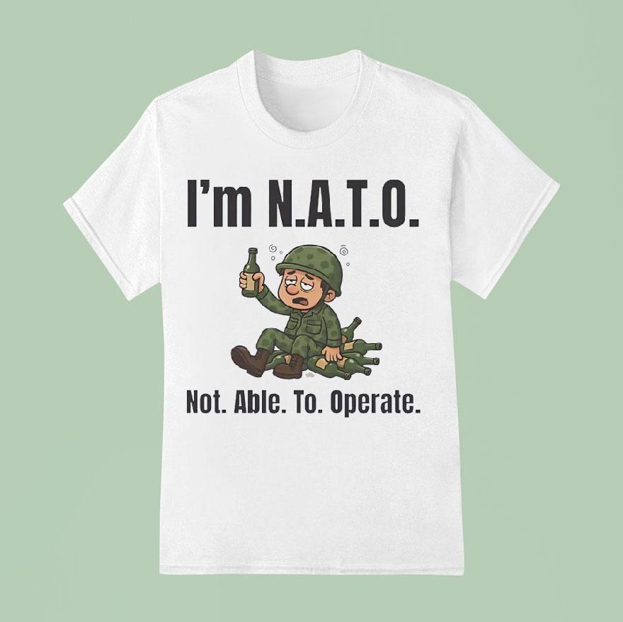 Soldier I M Nato Not Able To Operate T Shirt