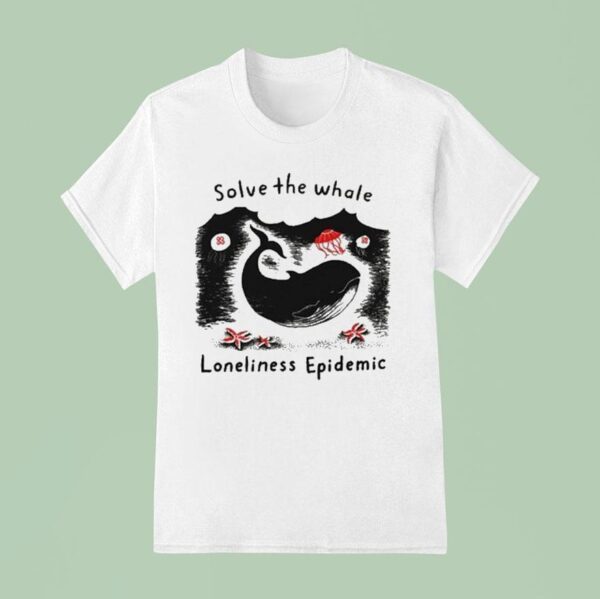 Solve The Whale Loneliness Epidemic T Shirt